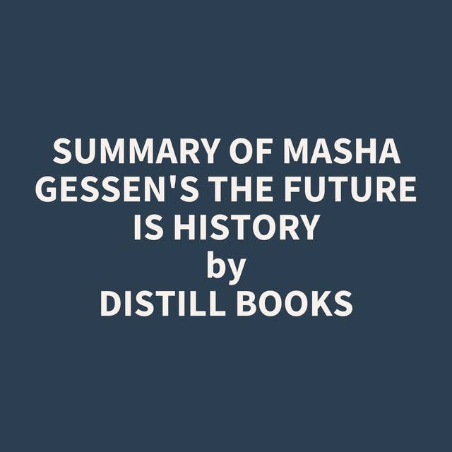 Summary of Masha Gessen's The Future Is History