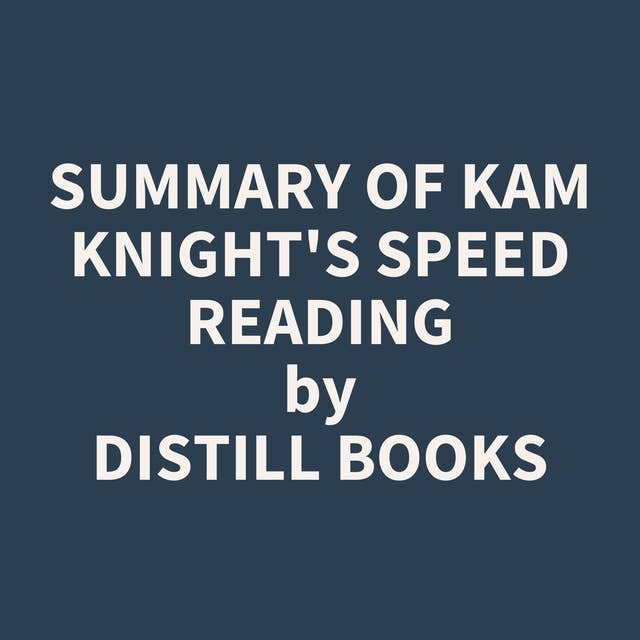 Summary of Kam Knight's Speed Reading