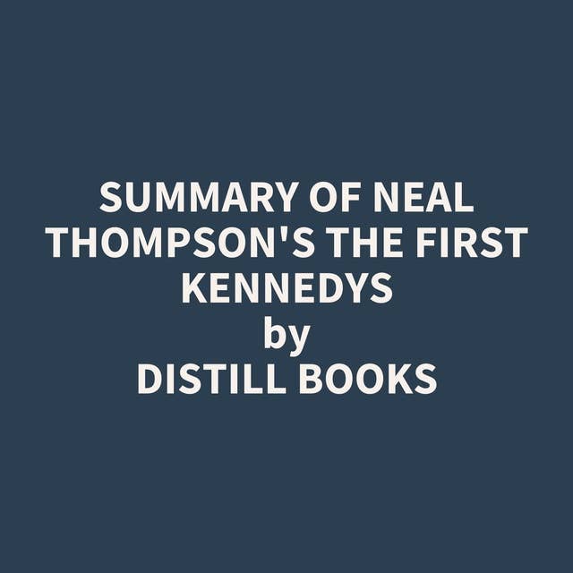 Summary of Neal Thompson's The First Kennedys