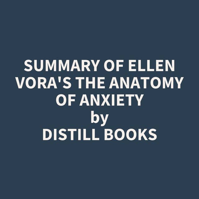 Summary of Ellen Vora's The Anatomy of Anxiety