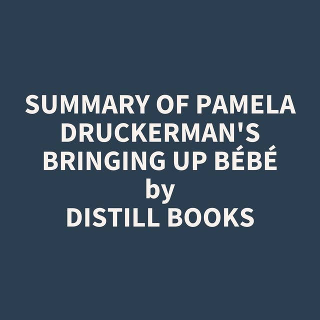 Summary of Pamela Druckerman's Bringing Up Bébé
