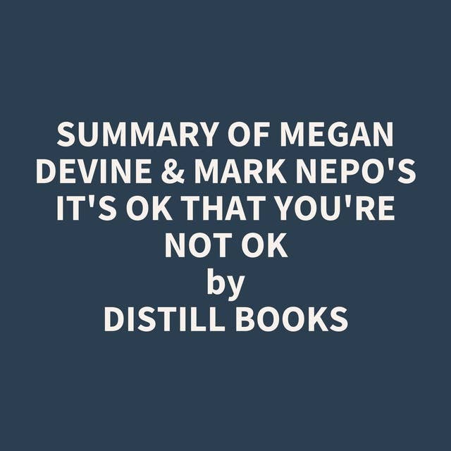 Summary of Megan Devine & Mark Nepo's It's OK That You're Not OK