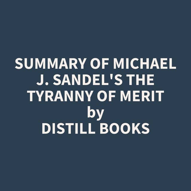 Summary of Michael J. Sandel's The Tyranny of Merit