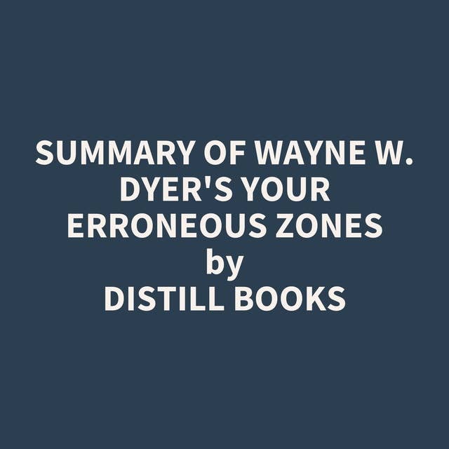 Summary of Wayne W. Dyer's Your Erroneous Zones