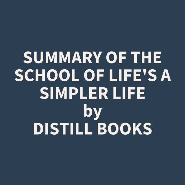 Summary of The School of Life's A Simpler Life