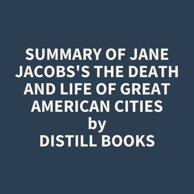 Summary of Jane Jacobs's The Death and Life of Great American Cities