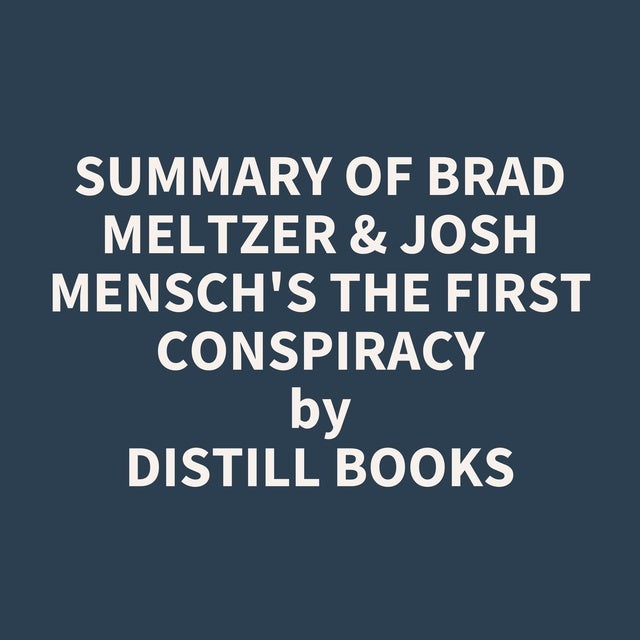 Summary of Brad Meltzer & Josh Mensch's The First Conspiracy ...