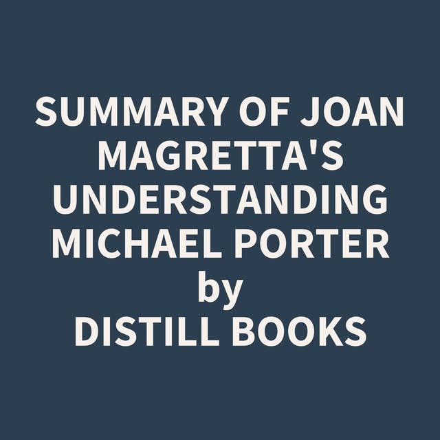 Summary of Joan Magretta's Understanding Michael Porter