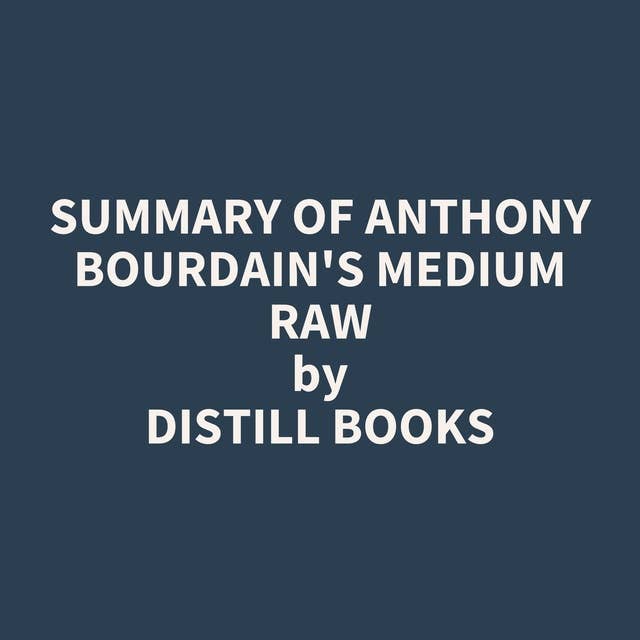 Summary of Anthony Bourdain's Medium Raw