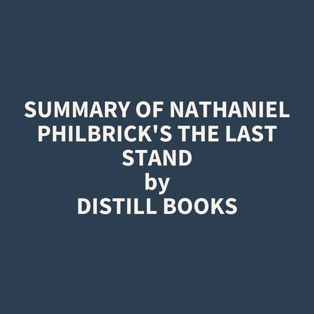 Summary of Nathaniel Philbrick's The Last Stand