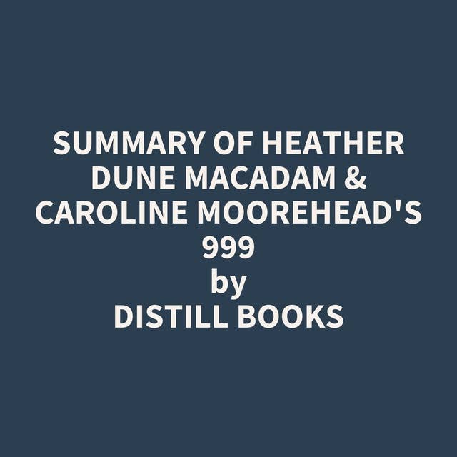 Summary of Heather Dune Macadam & Caroline Moorehead's 999