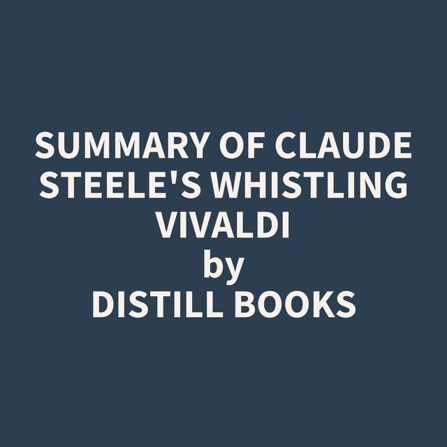 Summary of Claude Steele's Whistling Vivaldi