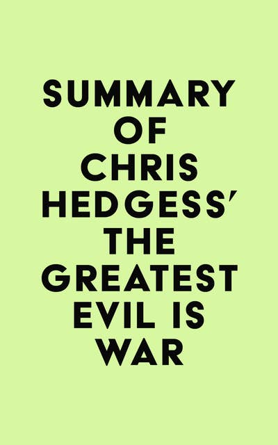 Summary of Chris Hedges's The Greatest Evil is War