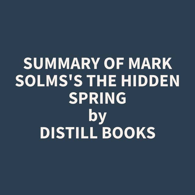 Summary of Mark Solms's The Hidden Spring