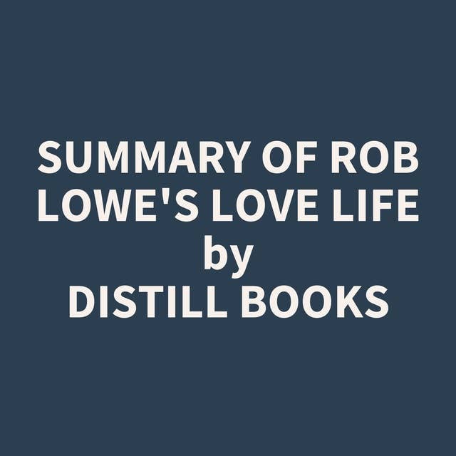 Summary of Rob Lowe's Love Life