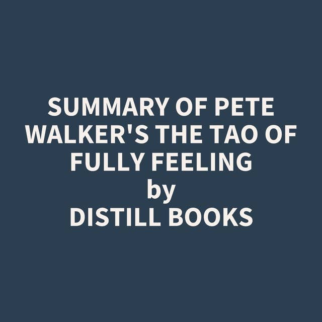 Summary of Pete Walker's The Tao of Fully Feeling