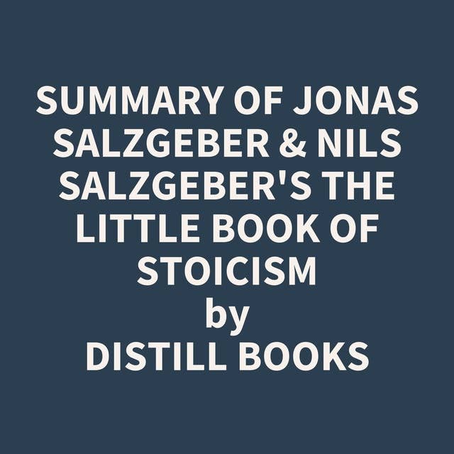 Summary of Jonas Salzgeber & Nils Salzgeber's The Little Book of Stoicism