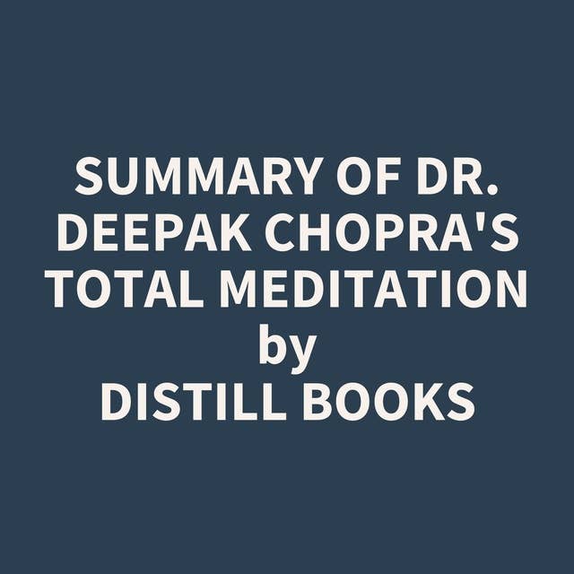 Summary of Dr. Deepak Chopra's Total Meditation