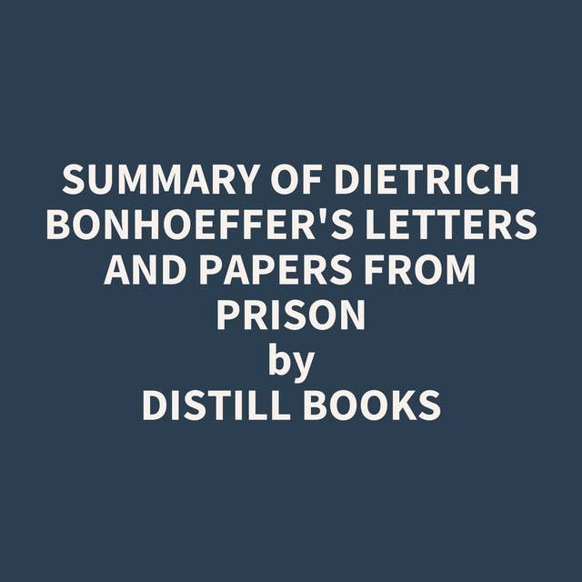 Summary of Dietrich Bonhoeffer's Letters and Papers from Prison
