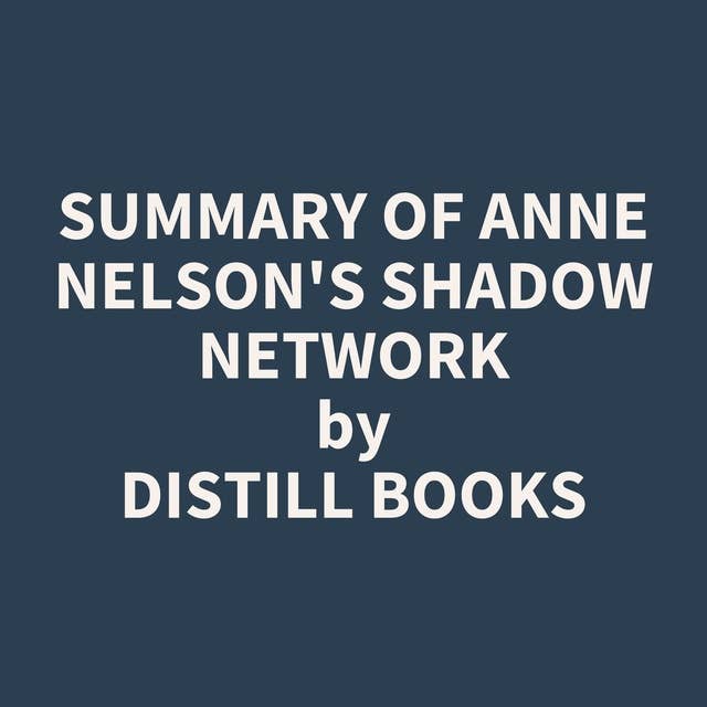Summary of Anne Nelson's Shadow Network