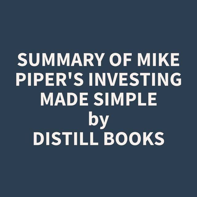 Summary of Mike Piper's Investing Made Simple