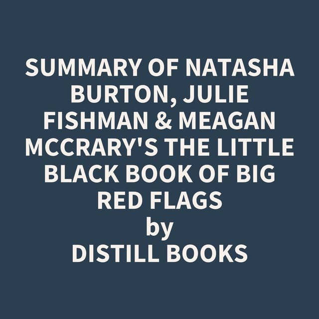 Summary of Natasha Burton, Julie Fishman & Meagan McCrary's The Little Black Book of Big Red Flags