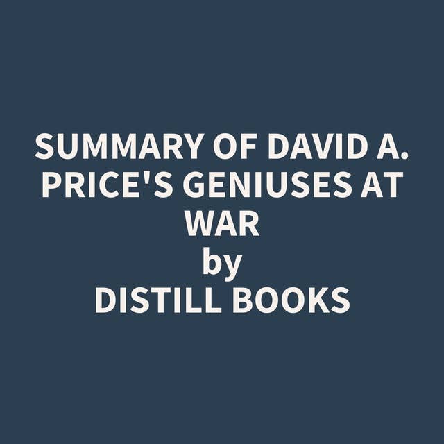Summary of David A. Price's Geniuses at War