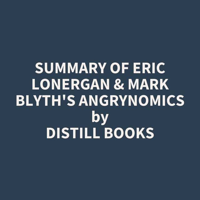 Summary of Eric Lonergan & Mark Blyth's Angrynomics