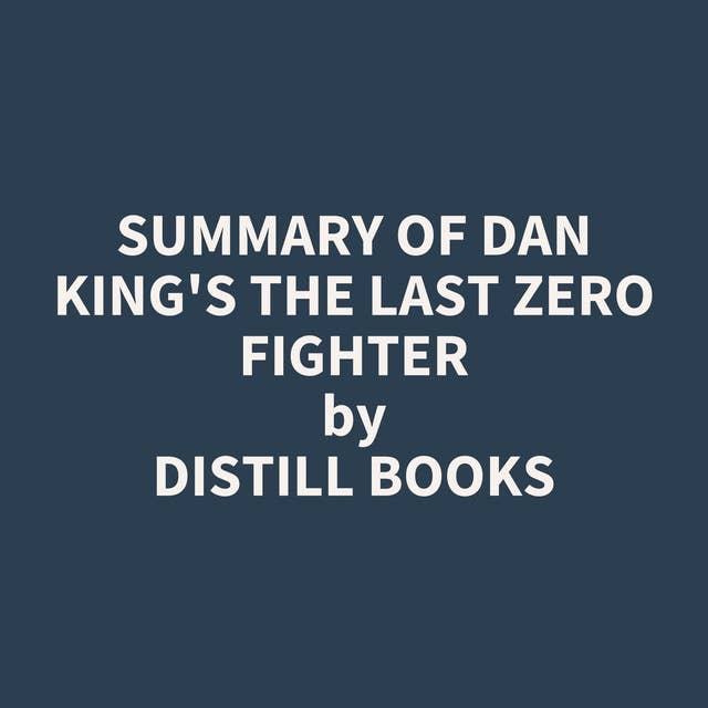 Summary of Dan King's The Last Zero Fighter