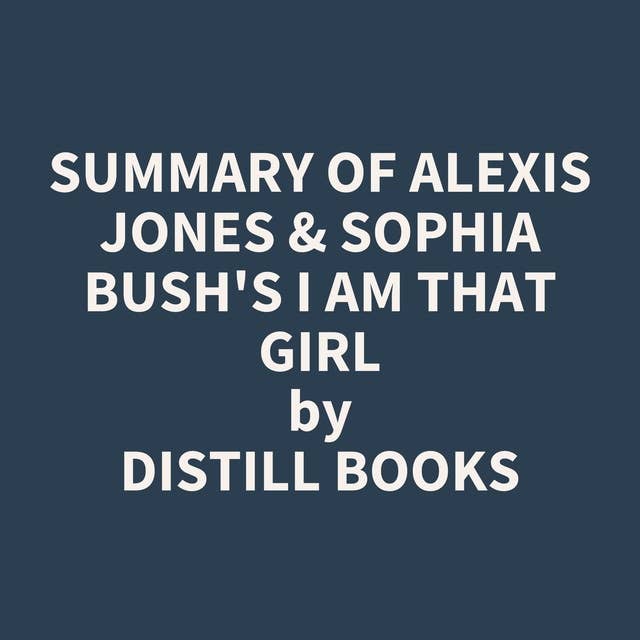 Summary of Alexis Jones & Sophia Bush's I Am That Girl