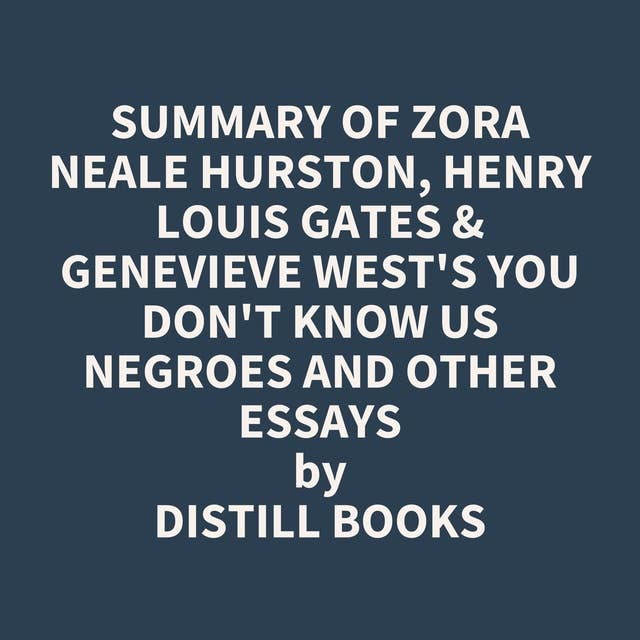Summary of Zora Neale Hurston, Henry Louis Gates & Genevieve West's You Don't Know Us Negroes and Other Essays