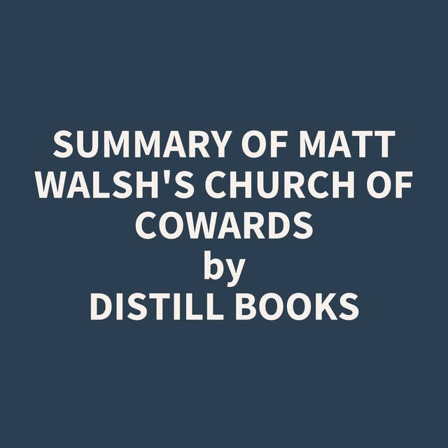 Summary of Matt Walsh's Church of Cowards