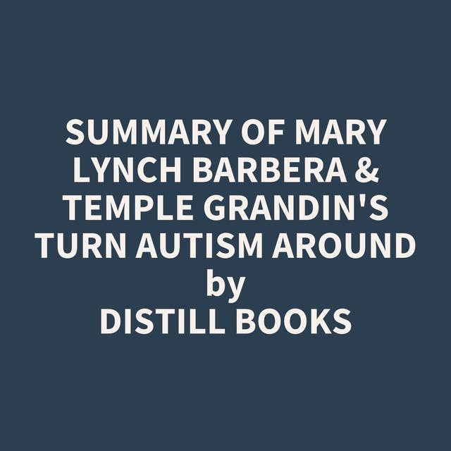 Summary of Mary Lynch Barbera & Temple Grandin's Turn Autism Around