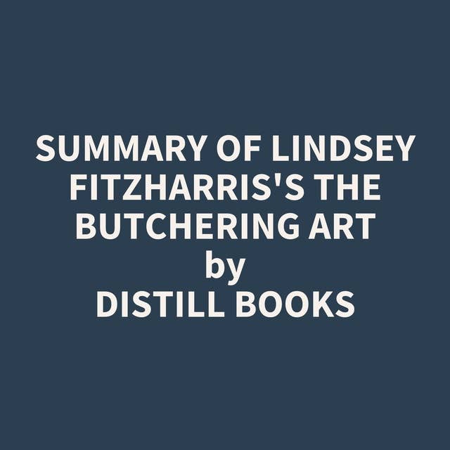 Summary of Lindsey Fitzharris's The Butchering Art