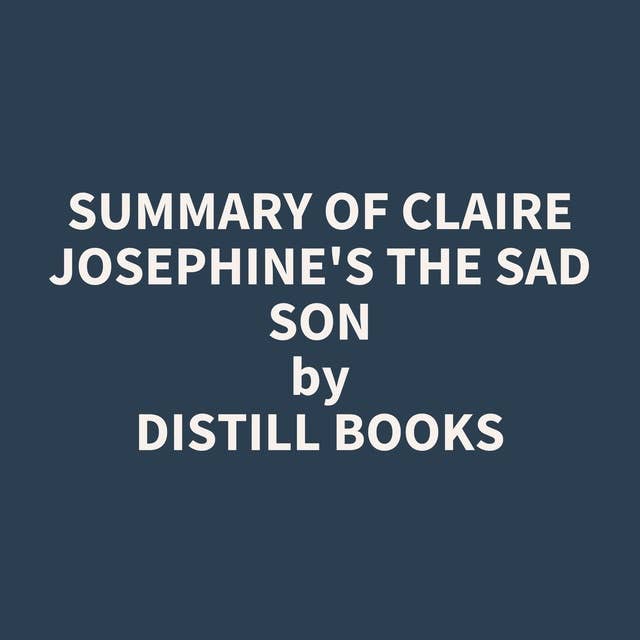 Summary of Claire Josephine's The Sad Son