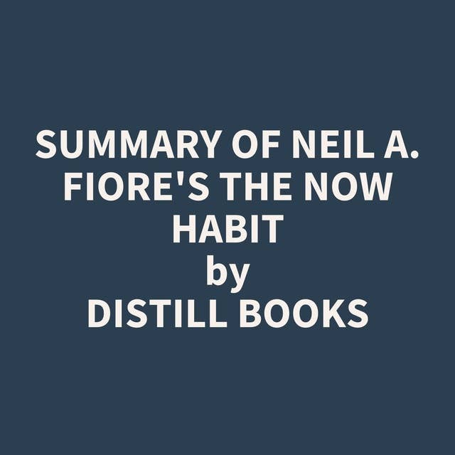 Summary of Neil A. Fiore's The Now Habit