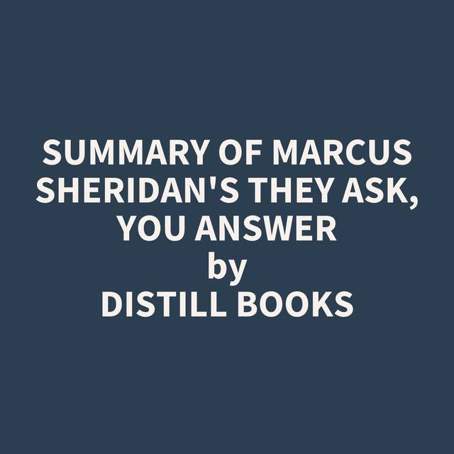 Summary of Marcus Sheridan's They Ask, You Answer