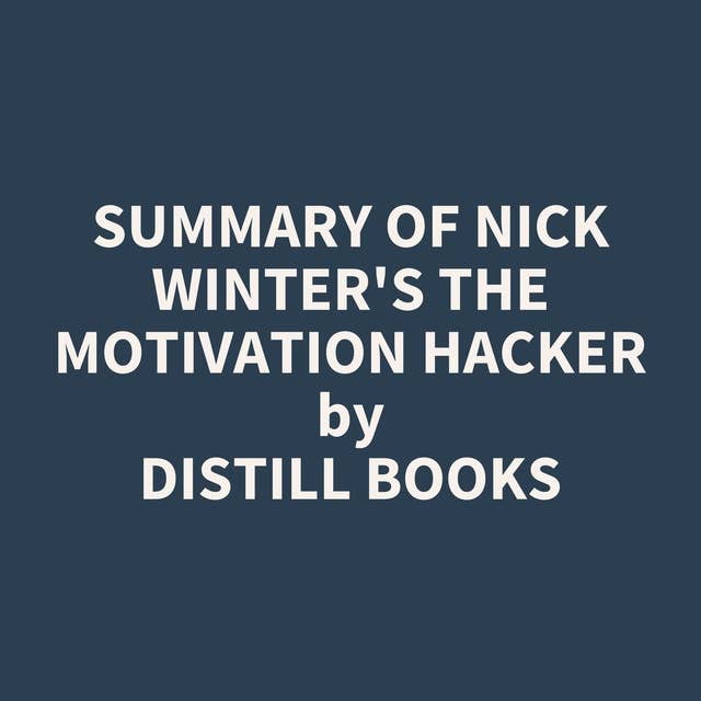 Summary of Nick Winter's The Motivation Hacker