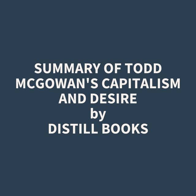 Summary of Todd McGowan's Capitalism and Desire