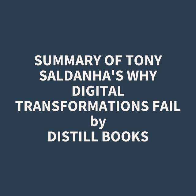 Summary of Tony Saldanha's Why Digital Transformations Fail