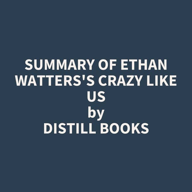 Summary of Ethan Watters's Crazy Like Us