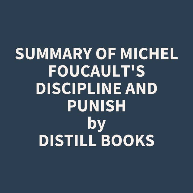 Summary of Michel Foucault's Discipline and Punish