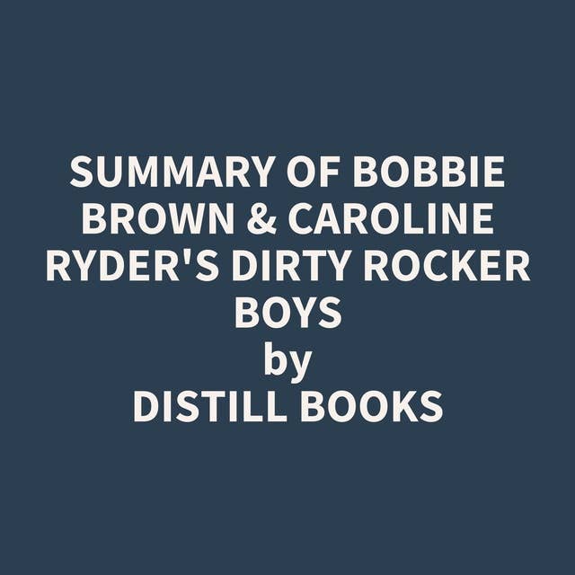 Summary of Bobbie Brown & Caroline Ryder's Dirty Rocker Boys