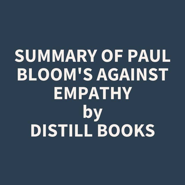 Summary of Paul Bloom's Against Empathy