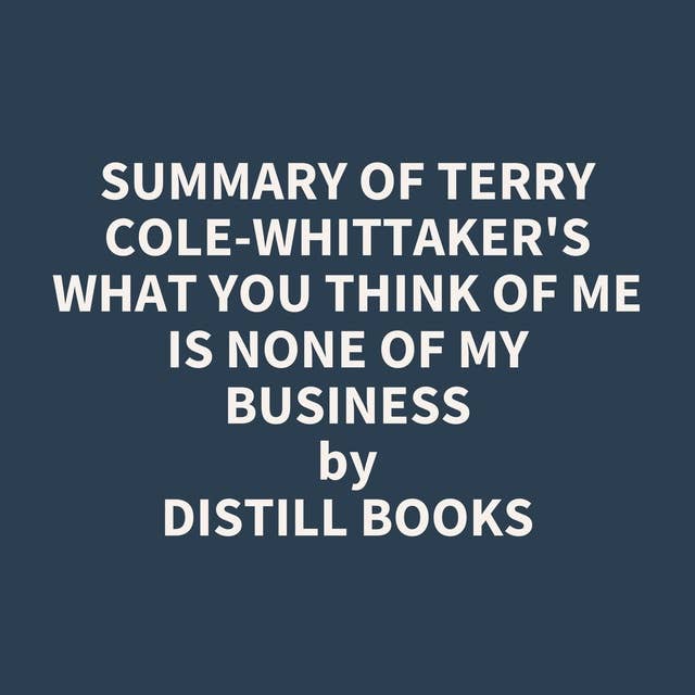 Summary of Terry Cole-Whittaker's What You Think of Me is None of My Business