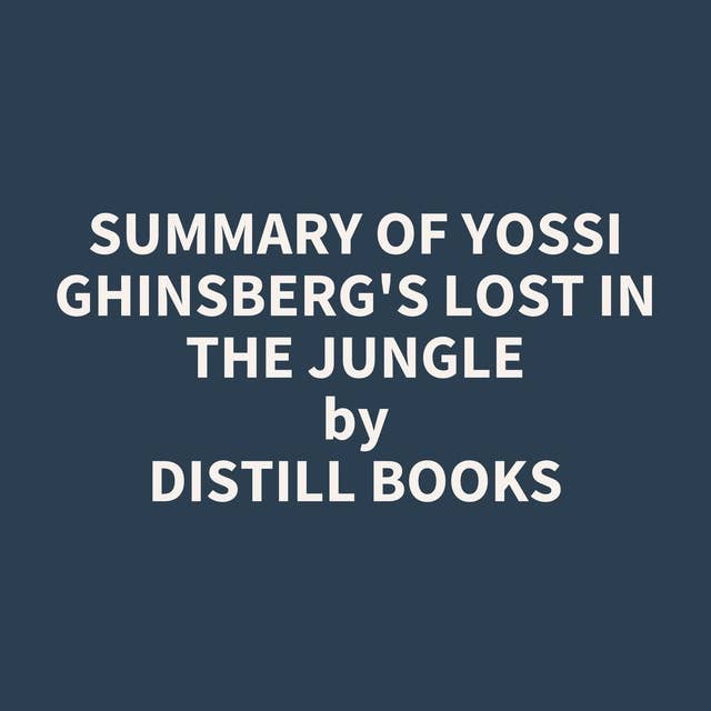 Summary of Yossi Ghinsberg's Lost in the Jungle