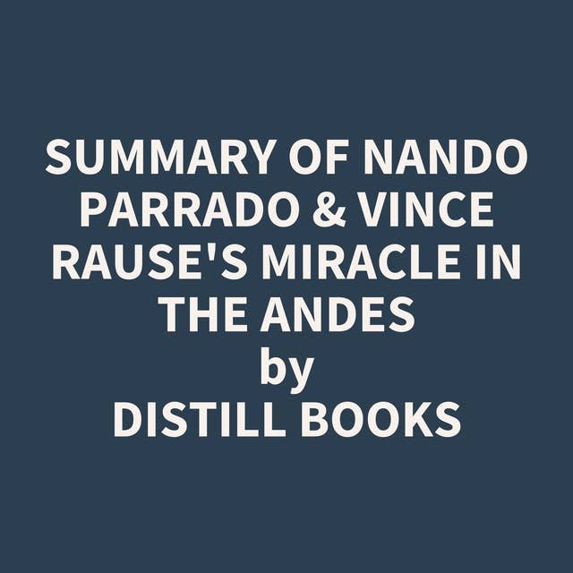 Summary of Nando Parrado & Vince Rause's Miracle in the Andes
