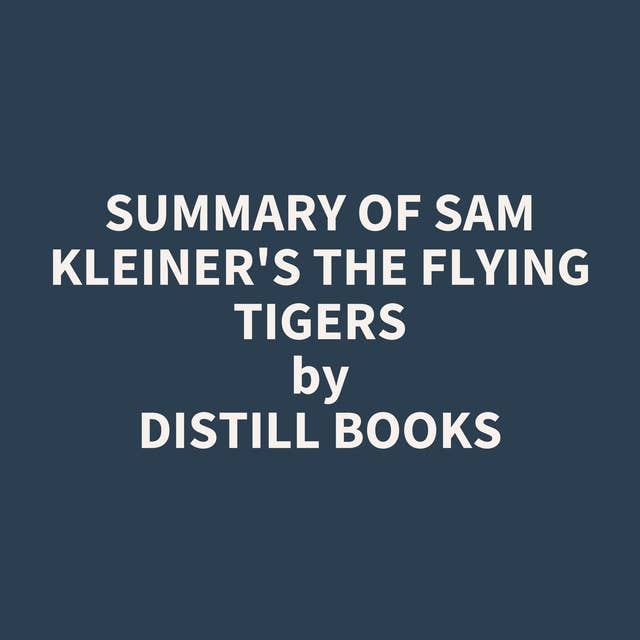 Summary of Sam Kleiner's The Flying Tigers