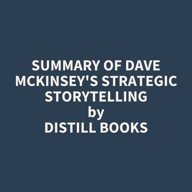 Summary of Dave McKinsey's Strategic Storytelling