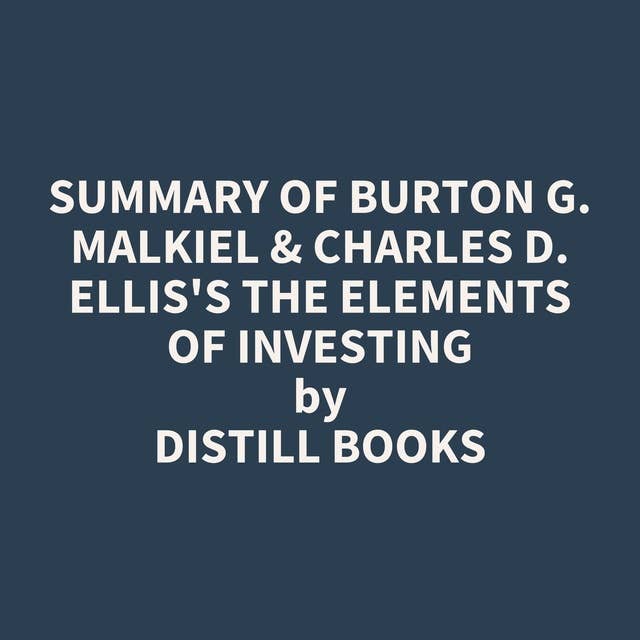 Summary of Burton G. Malkiel & Charles D. Ellis's The Elements of Investing